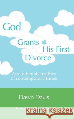 God Grants His First Divorce: And other absurdities of contemporary times Dawn Davis, James Ireland 9781039146037