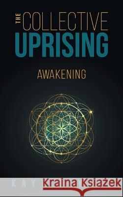 The Collective Uprising: Awakening Kayt Bryans 9781039146051 FriesenPress