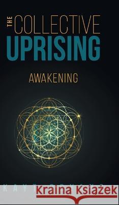The Collective Uprising: Awakening Kayt Bryans 9781039146068 FriesenPress