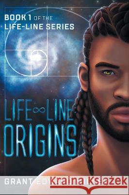 Life-Line: Origins Grant Edward Miller 9781039146990