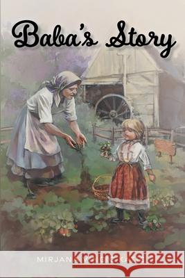 Baba\'s Story Mirjana Vincic Katic 9781039148635 FriesenPress