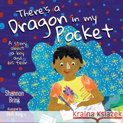 There\'s a Dragon in my Pocket: A Story About a Boy and his Fear Shannon Brink Beth King 9781039149618 FriesenPress