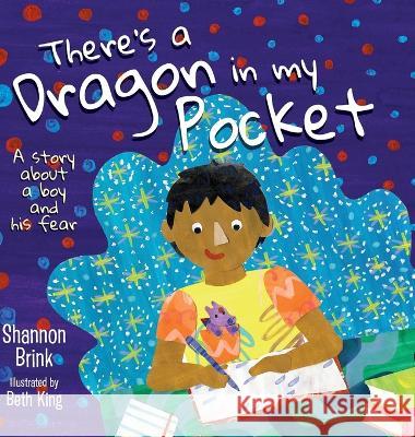 There\'s a Dragon in my Pocket: A Story About a Boy and his Fear Shannon Brink Beth King 9781039149625