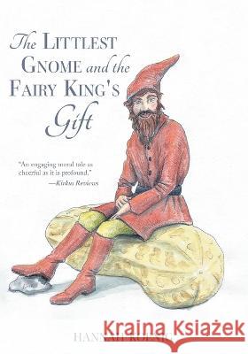 The Littlest Gnome and the Fairy King's Gift Hannah Koenig 9781039149854 FriesenPress