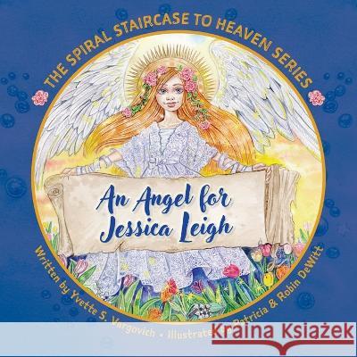 An Angel for Jessica Leigh Yvette S, Patricia And Robin DeWitt 9781039150829