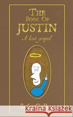 The Book of Justin: A lost gospel Se?n Cullen 9781039151154 FriesenPress