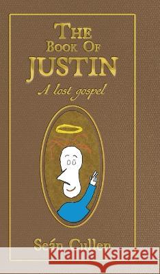 The Book of Justin: A lost gospel Se?n Cullen 9781039151161 FriesenPress