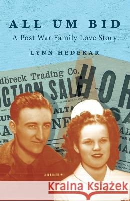 All Um Bid: A Post War Family Love Story Lynn Hedekar Adam Green 9781039151758 FriesenPress