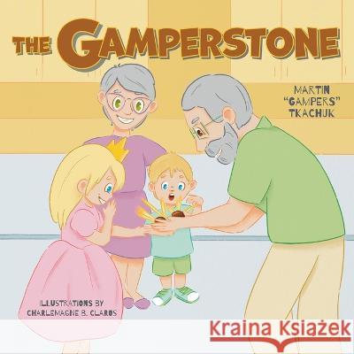 The Gamperstone Martin Gampers Tkachuk Charlemagne B. Claros 9781039152229 FriesenPress