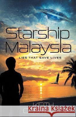 Starship Malaysia: Lies That Save Lives Keith Costelloe 9781039152915 FriesenPress