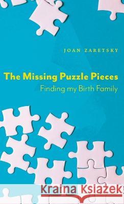 The Missing Puzzle Pieces: Finding My Birth Family Joan Zaretsky 9781039153493 FriesenPress