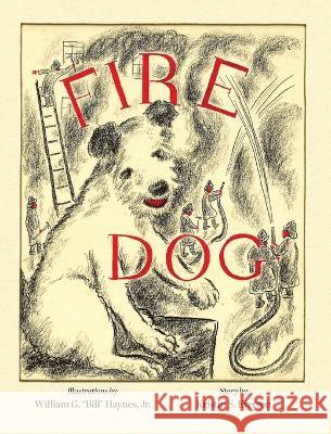 Fire Dog Kristin S. Everson William G. Bill Haynes 9781039153677 FriesenPress