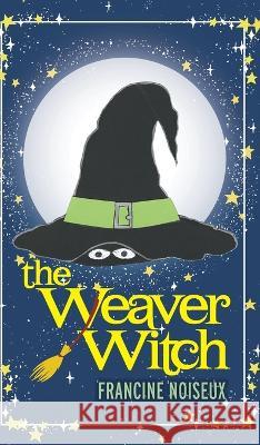 The Weaver Witch Francine Noiseux K. Thompson K. Goldthorpe 9781039154025