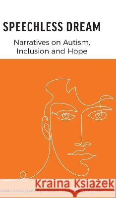 Speechless Dream: Narratives on Autism, Inclusion and Hope Chandra Lebenhagen Anantha Krishnamurthy Janani Ramanath 9781039154056 FriesenPress