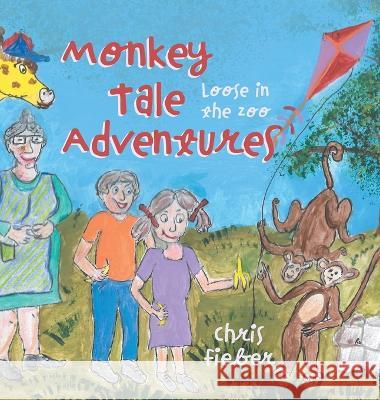 Monkey Tale Adventures: Loose in the Zoo Chris Fieber 9781039154681 FriesenPress