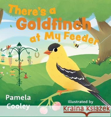 There's a Goldfinch at My Feeder Pamela Cooley, Eleanor Bailey 9781039156531