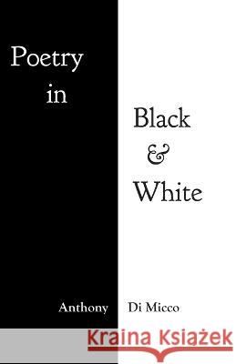 Poetry in Black & White Anthony Di Micco 9781039157095