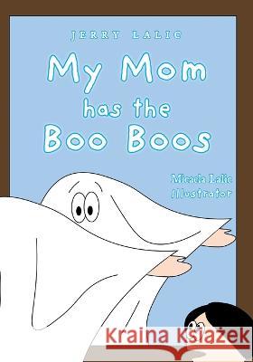 My Mom has the Boo Boos Jerry Lalic Micaela Lalic 9781039157156 FriesenPress