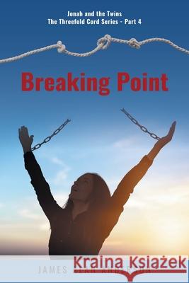 Breaking Point James Alan Anderson 9781039157491 FriesenPress