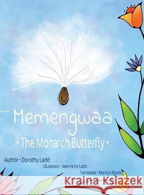 Memengwaa: The Monarch Butterfly Dorothy Ladd Jeannette Ladd Marilyn Roote 9781039158016 FriesenPress