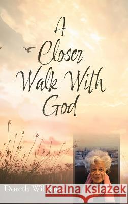 A Closer Walk With God Doreth Williams 9781039158825 FriesenPress