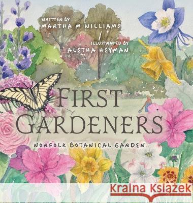 First Gardeners: Norfolk Botanical Garden Martha M. Williams Aletha Heyman 9781039159068 FriesenPress
