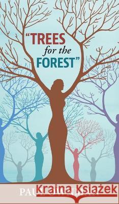 Trees For the Forest Paul Ownman W. Ownman 9781039159600 FriesenPress