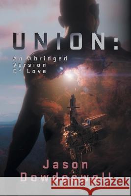 Union: An Abridged Version Of Love Jason Dowdeswell Jen Zdril Jeff Bartzis 9781039159716