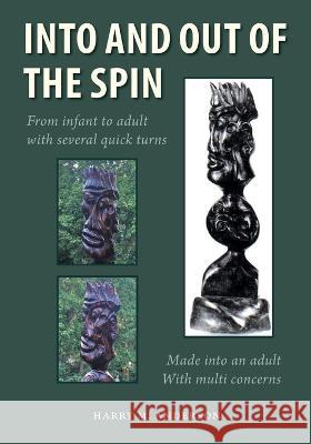 Into and Out of the Spin Harry M Anderson 9781039160408