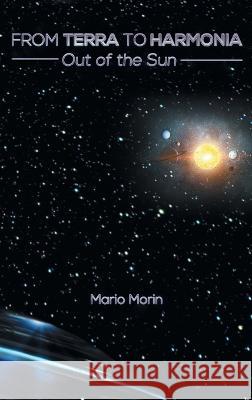 From Terra to Harmonia: Out of the Sun Mario Morin 9781039160712 FriesenPress