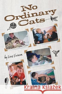 No Ordinary Cats Lisa Erixon 9781039160880 FriesenPress