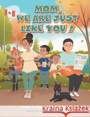 Mom, We Are Just Like You! Mandeep Kaur Bassi, Eleanor Maber 9781039161276