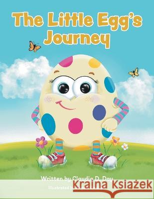 The Little Egg\'s Journey Claudia D. Day Angela Gooliaff 9781039161450 FriesenPress