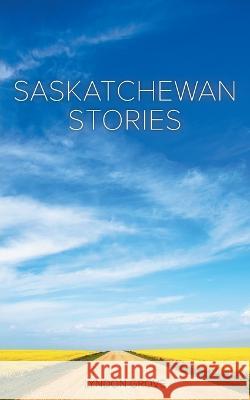 Saskatchewan Stories Lyndon Grove 9781039161757 FriesenPress