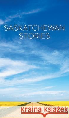 Saskatchewan Stories Lyndon Grove 9781039161764 FriesenPress