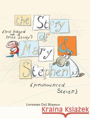 The Story, (not based on a true story) of Mary & Stephen (pronounced, Steven) Lorenzo del Bianco 9781039163294 FriesenPress