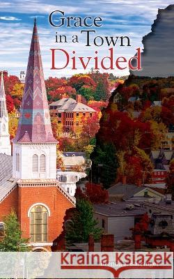 Grace in a Town Divided Brenda J. Barringer 9781039164956