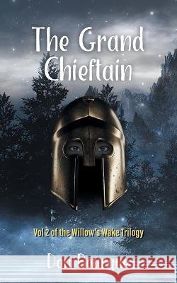 The Grand Chieftain: Vol 2 of the Willow's Wake Trilogy Don Bourque 9781039165076 FriesenPress