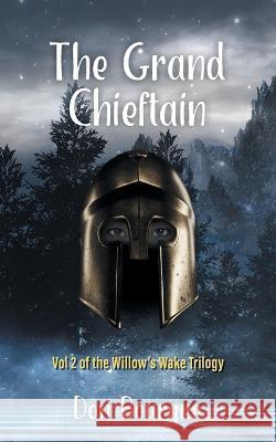 The Grand Chieftain: Vol 2 of the Willow\'s Wake Trilogy Don Bourque 9781039165076