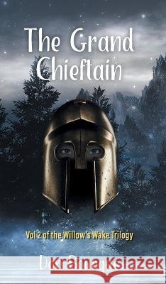 The Grand Chieftain: Vol 2 of the Willow's Wake Trilogy Don Bourque 9781039165083 FriesenPress