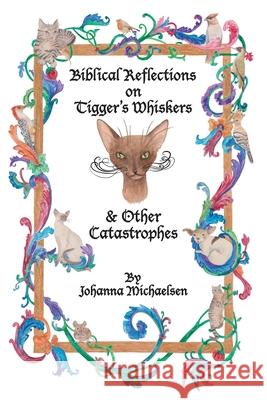 Biblical Reflections on Tigger's Whiskers and Other Catastrophes Johanna Michaelsen Aletha Heyman 9781039165199