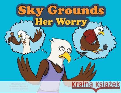Sky Grounds Her Worry Mike Hennessey Rachel McNair Brandon Mitchell and Jessica Jerome 9781039166097 FriesenPress