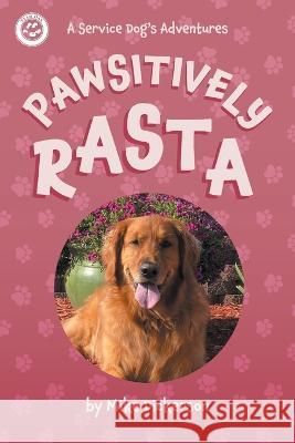 Pawsitively Rasta: A Service Dog\'s Adventures Mike Dickerson Jennifer Vernon Schoonover 9781039166219 FriesenPress