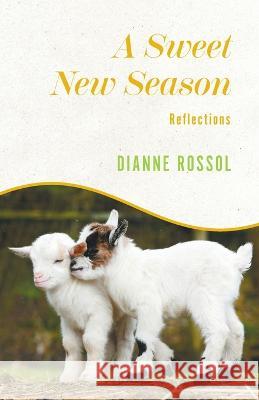 A Sweet New Season: Reflections Dianne Rossol 9781039166424 FriesenPress