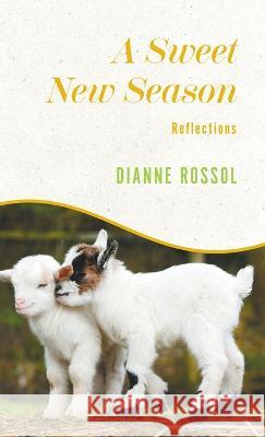 A Sweet New Season: Reflections Dianne Rossol 9781039166431 FriesenPress