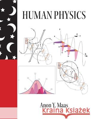 Human Physics Anon Y. Maas 9781039167032 FriesenPress