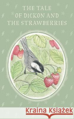 The Tale of Dickon and the Strawberries Arlee Petkau 9781039170193 FriesenPress