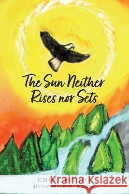 The Sun Neither Rises nor Sets Kim LM Longstreet Richard Longstreet 9781039170438 FriesenPress