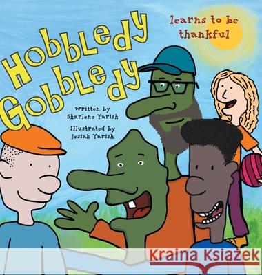 Hobbledy Gobbledy Learns to be Thankful Sharlene Yarish Jesiah Yarish 9781039170780 FriesenPress