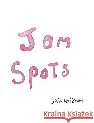 Jam Spots Joan Weissman 9781039172227 FriesenPress